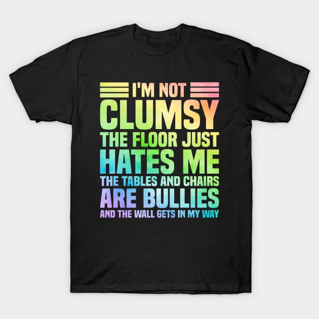 I'm Not Clumsy Sarcastic Saying T-Shirt by Teewyld